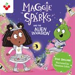 Maggie Sparks and the Alien Invasion : Maggie Sparks cover image cdn