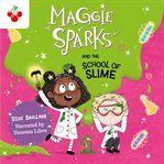 Maggie Sparks and the School of Slime : Maggie Sparks cover image cdn