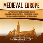 Medieval Europe : A Captivating Guide to European History During the Middle Ages, Starting With th cover image cdn