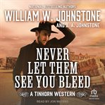 Never Let Them See You Bleed : Tinhorn Western cover image cdn
