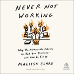 Never Not Working : Why the Always-On Culture Is Bad for Business-and How to Fix It cover image cdn
