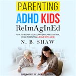Parenting ADHD Kids Reimagined cover image cdn