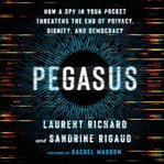 Pegasus : How a Spy in Your Pocket Threatens the End of Privacy, Dignity, and Democracy cover image cdn