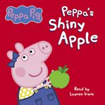 Peppa's Shiny Apple : Peppa Pig cover image cdn