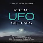 Recent UFO Sightings : The History and Mysteries of UFO Encounters in the Last 70 Years cover image cdn