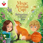 Sebastian the Fancy Fox : Magic Animal Cafe cover image cdn