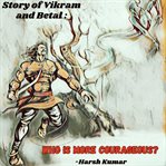 Story of Vikram and Betal : Who Is More Courageous? cover image cdn