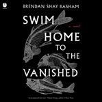 Swim Home to the Vanished : A Novel cover image cdn