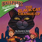 The Black Cat Change : Up. Ballpark Mysteries cover image cdn