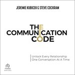 The Communication Code : Unlocking Every Relationship, One Conversation at a Time cover image cdn