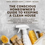 The Conscious Homeowner's Guide to Keeping a Clean House cover image cdn