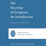 The Doctrine of Scripture : An Introduction. Short Studies in Systematic Theology cover image cdn