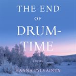 The End of Drum-Time : A Novel cover image cdn