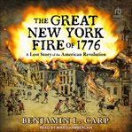 The Great New York Fire of 1776 : A Lost Story of the American Revolution cover image cdn