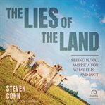 The Lies of the Land : Seeing Rural America for What It Is―and Isn't cover image cdn