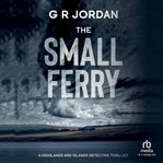 The Small Ferry : Highlands & Islands Detective cover image cdn
