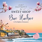 The Sweet Shop in Bar Harbor : A Firefighter Romance cover image cdn