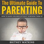The Ultimate Guide to Parenting cover image cdn