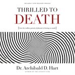 Thrilled to Death : How the Endless Pursuit of Pleasure Is Leaving Us Numb cover image cdn