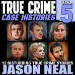 True Crime Case Histories, Volume 5 cover image cdn