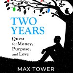 Two years : quest for money, purpose, and love cover image cdn