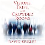 Visions, Trips, and Crowded Rooms : Who and What You See Before You Die cover image cdn