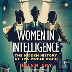 Women in Intelligence : The Hidden History of Two World Wars cover image cdn