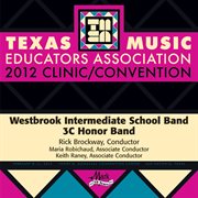2012 Texas Music Educators Association (tmea) : Westbrook Intermediate School Band 3c Honor Band cover image cdn
