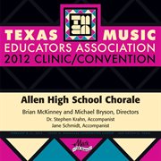 Texas Music Educators Association 2012 clinic/convention. Allen High School Chorale cover image cdn