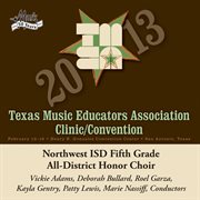2013 Texas Music Educators Association clinic/convention. Northwest ISD Fifth Grade All-District Honor Choir cover image cdn