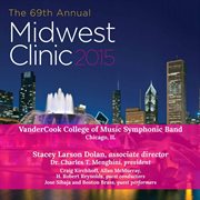 The 69th annual Midwest Clinic 2015. Vandercook College of Music Symphonic Band cover image cdn
