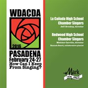 WDACDA 2016 Pasadena : how can I keep from singing?. La Canada High School Chamber Singers ; Redwood High School Chamber Singers cover image cdn