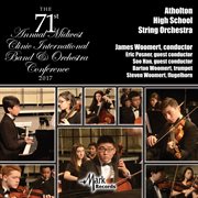 The 71st annual Midwest Clinic International Band & Orchestra Conference 2017. Atholton High School String Orchestra cover image cdn