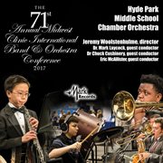 The 71st annual Midwest Clinic International Band & Orchestra Conference 2017. Hyde Park Middle School Chamber Orchestra cover image cdn