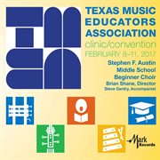 2017 Texas Music Educators Association (tmea) : Stephen F. Austin Middle School Beginner Choir [live] cover image cdn