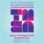 2018 Texas Music Educators Association clinic/convention. Cypress Falls High School A Cappella Choir cover image cdn