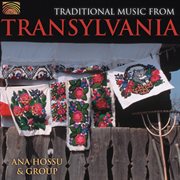 Ana Hossu And Group : Traditional Music From Transylvania cover image cdn