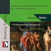 Bellini : 15 Songs For Voice & Piano – Italian Musical Backing Tracks For Classical Singers cover image cdn