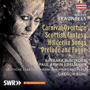Braunfels : Carnival Overture, Scottish Fantasy, Hölderlin Songs & Prelude And Fugue cover image cdn