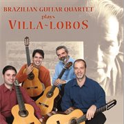 Brazilian Guitar Quartet Plays Villa-Lobos cover image cdn