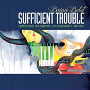 Brian Belet : Sufficient Trouble cover image cdn