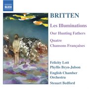 Britten : Illuminations (les) / Our Hunting Fathers / Chansons Francaises cover image cdn