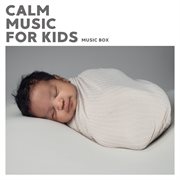 Calm Music For Kids (Music Box) cover image cdn