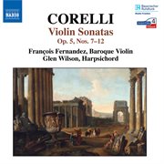Corelli : Violin Sonatas Nos. 7-12, Op. 5 cover image cdn