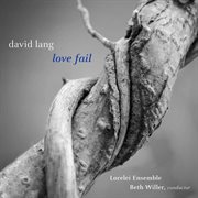 David Lang : Love Fail (version For Women's Chorus) cover image cdn