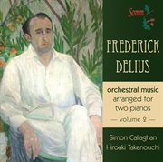 Delius : Orchestral Music Arranged For 2 Pianos, Vol. 2 cover image cdn
