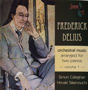 Delius : Orchestral Music Music For 2 Pianos, Vol. 1 cover image cdn