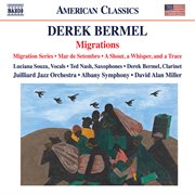 Derek Bermel : Migration Series, Mar De Setembro & A Shout, A Whisper, And A Trace cover image cdn