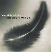 Eighth Blackbird : Thirteen Ways cover image cdn