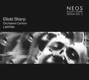 Elliott Sharp Edition, Vol. 3 : Larynx cover image cdn